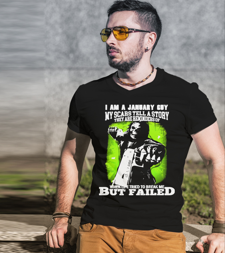 I Am A January Guy My Scars Tell A Story When Life Tried To Break Me But Failed T-Shirt
