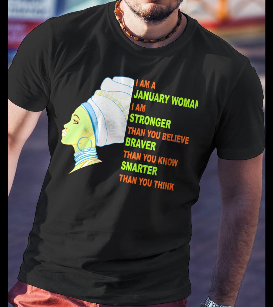 I Am A January Woman Stronger Braver Smarter Than You Think T-Shirt