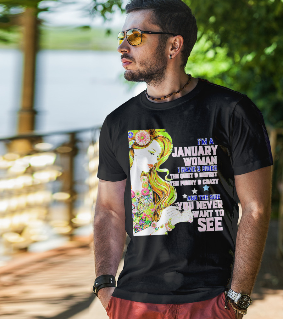 I'm A January Woman I Have 3 Sides The Quiet Secret Funny Crazy You Never Want To See T-Shirt
