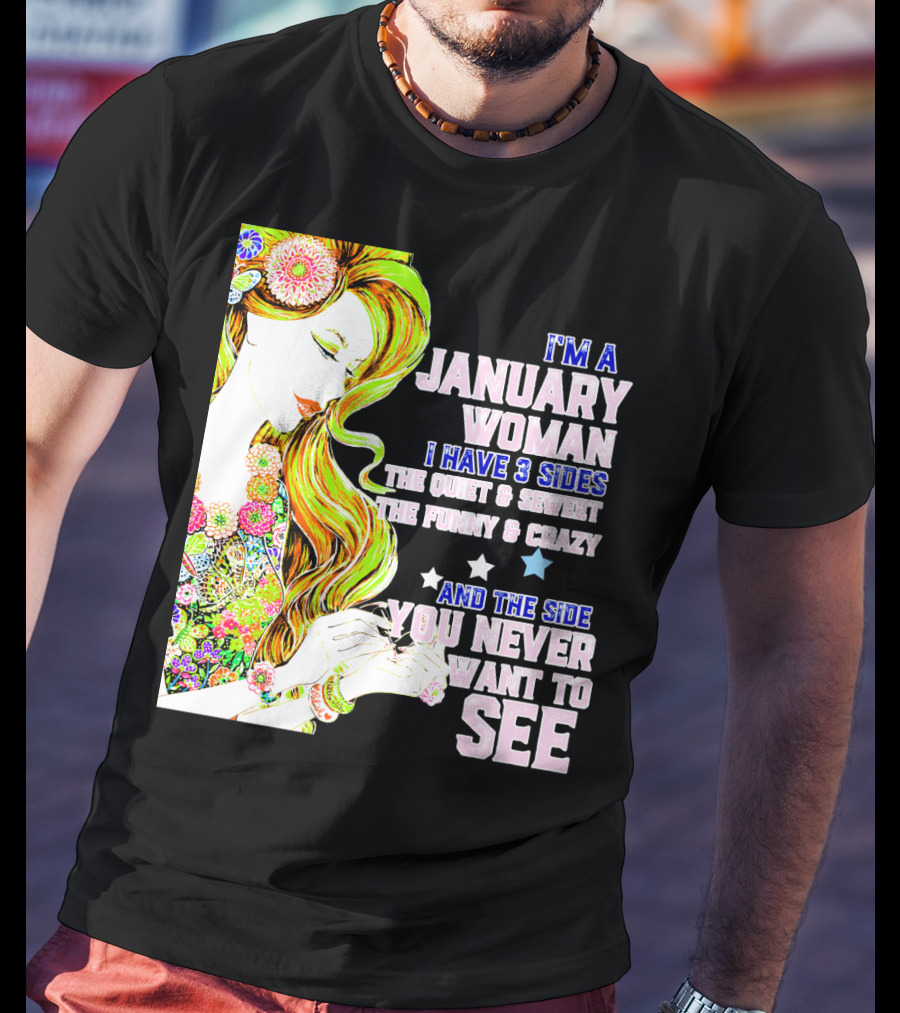 I'm A January Woman I Have 3 Sides The Quiet Secret Funny Crazy You Never Want To See T-Shirt