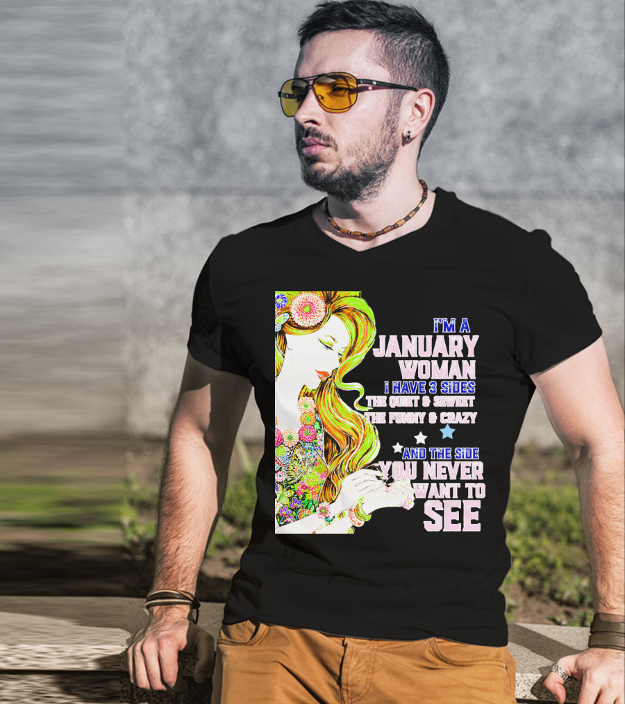 I'm A January Woman I Have 3 Sides The Quiet Secret Funny Crazy You Never Want To See T-Shirt