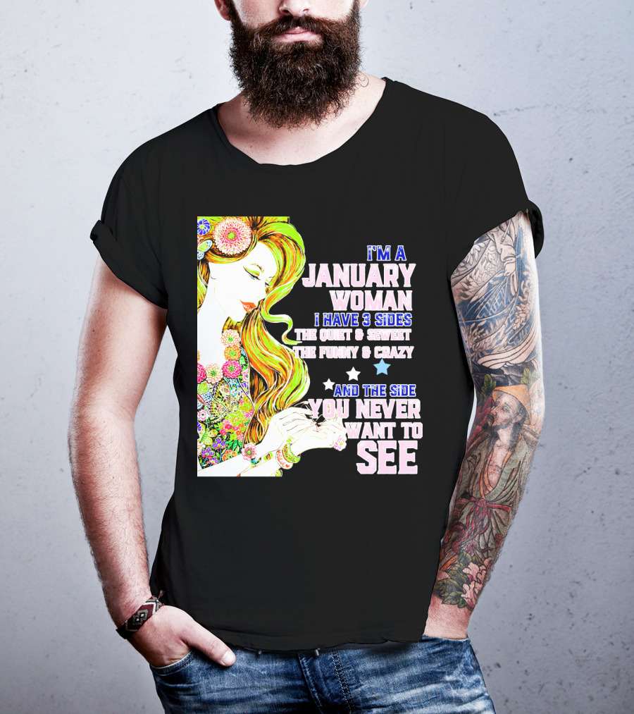 I'm A January Woman I Have 3 Sides The Quiet Secret Funny Crazy You Never Want To See T-Shirt