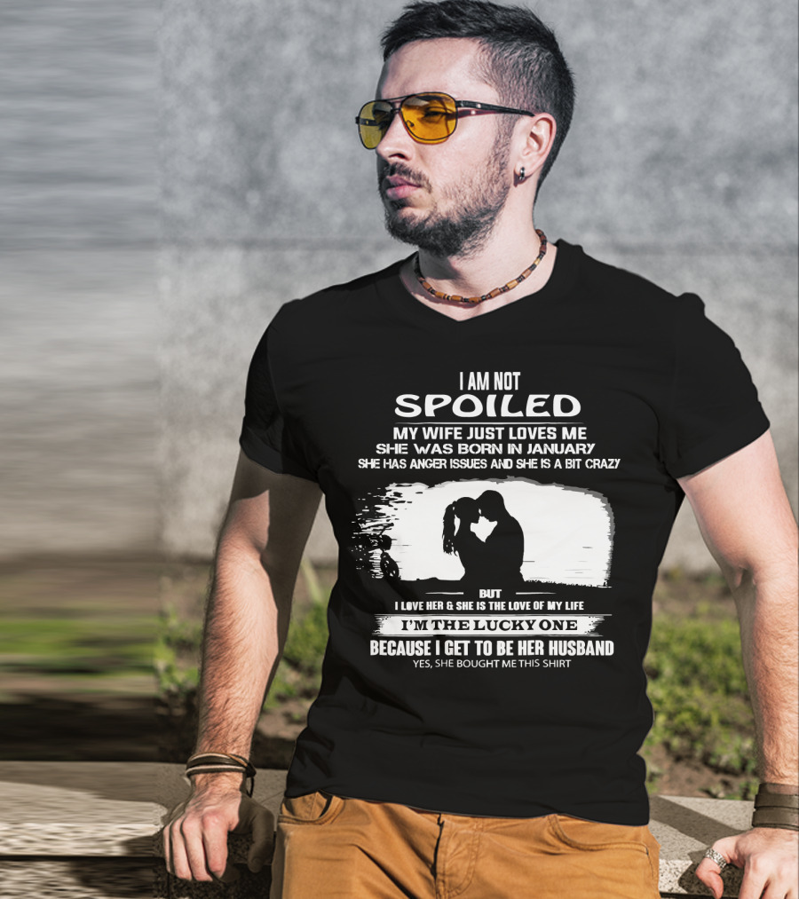 I Am Not Spoiled My Wife Loves Me Born In January Lucky Husband T-Shirt