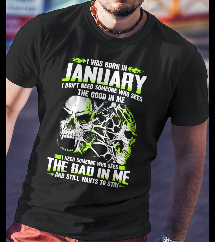 I Was Born In January The Good In Me The Bad In Me And Still Wants To Stay T-Shirt