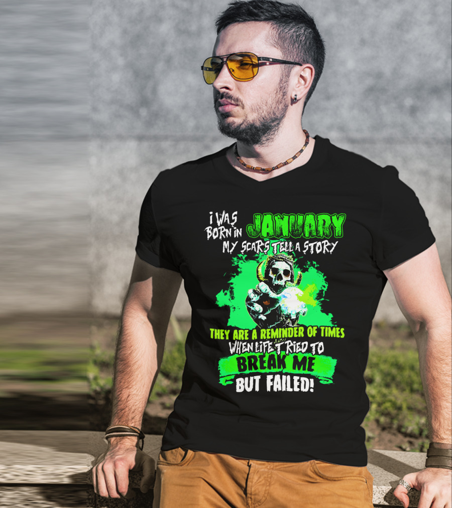 I Was Born In January My Scars Tell A Story Reminder Of Times When Life Tried To Break Me But Failed T-Shirt