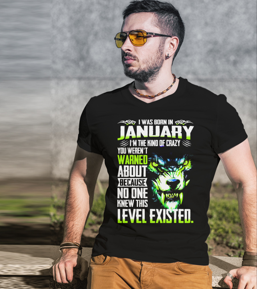 I Was Born In January I'm The Kind Of Crazy You Weren't Warned About Because No One Knew This Level Existed Wolf Face T-Shirt
