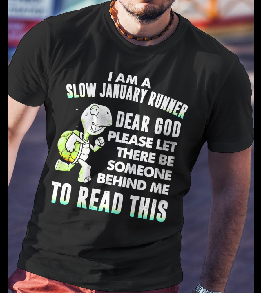 I Am A Slow January Runner Dear God Please Let There Be Someone Behind Me To Read This With Happy Cartoon Turtle T-Shirt
