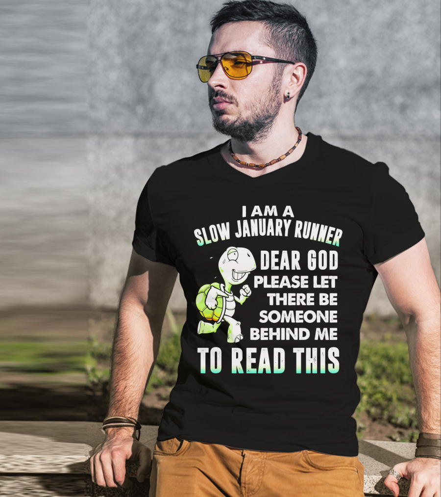 I Am A Slow January Runner Dear God Please Let There Be Someone Behind Me To Read This With Happy Cartoon Turtle T-Shirt