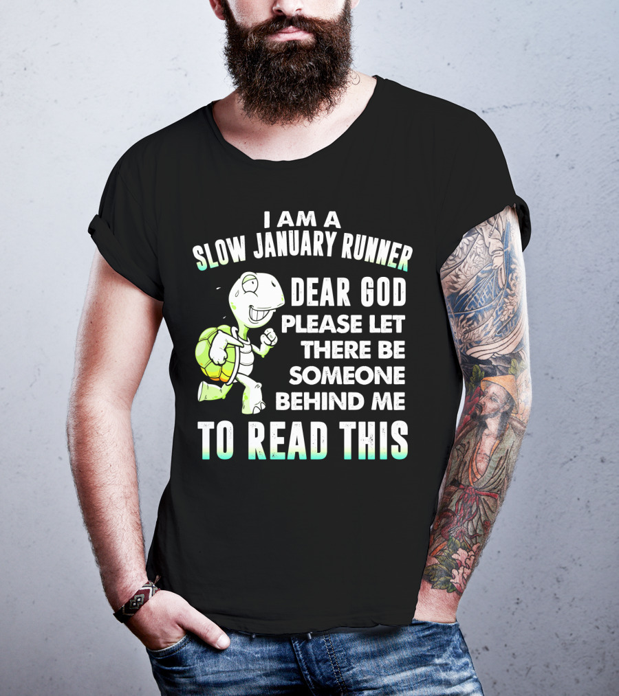 I Am A Slow January Runner Dear God Please Let There Be Someone Behind Me To Read This With Happy Cartoon Turtle T-Shirt
