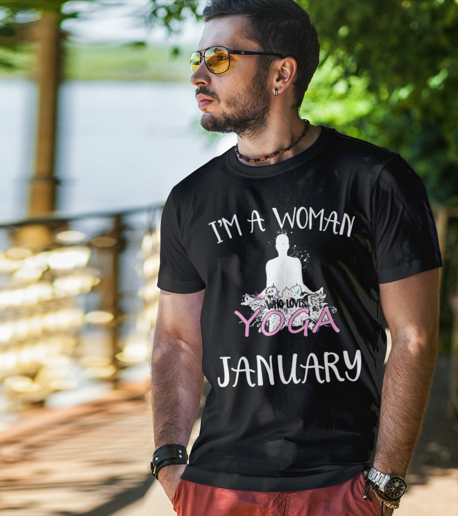 I'm A Woman Who Loves Yoga And Was Born IN January T-Shirt