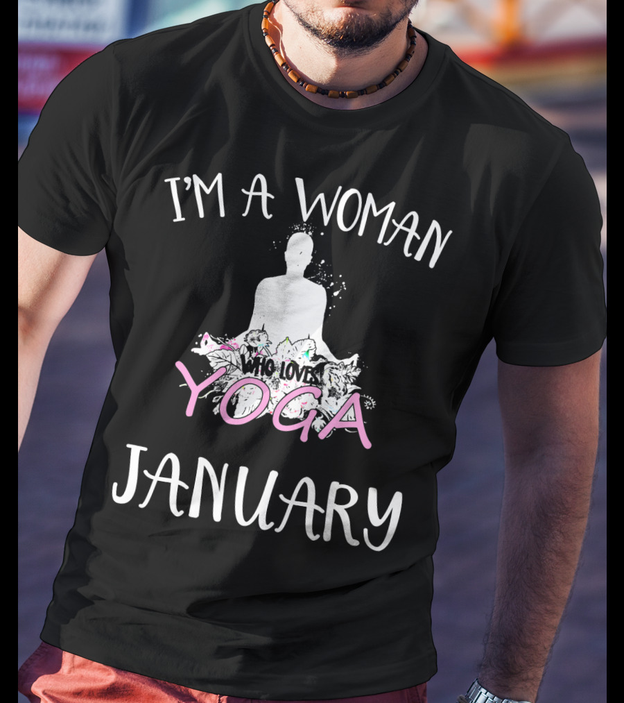 I'm A Woman Who Loves Yoga And Was Born IN January T-Shirt