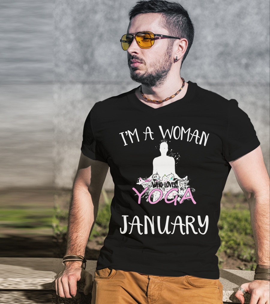 I'm A Woman Who Loves Yoga And Was Born IN January T-Shirt