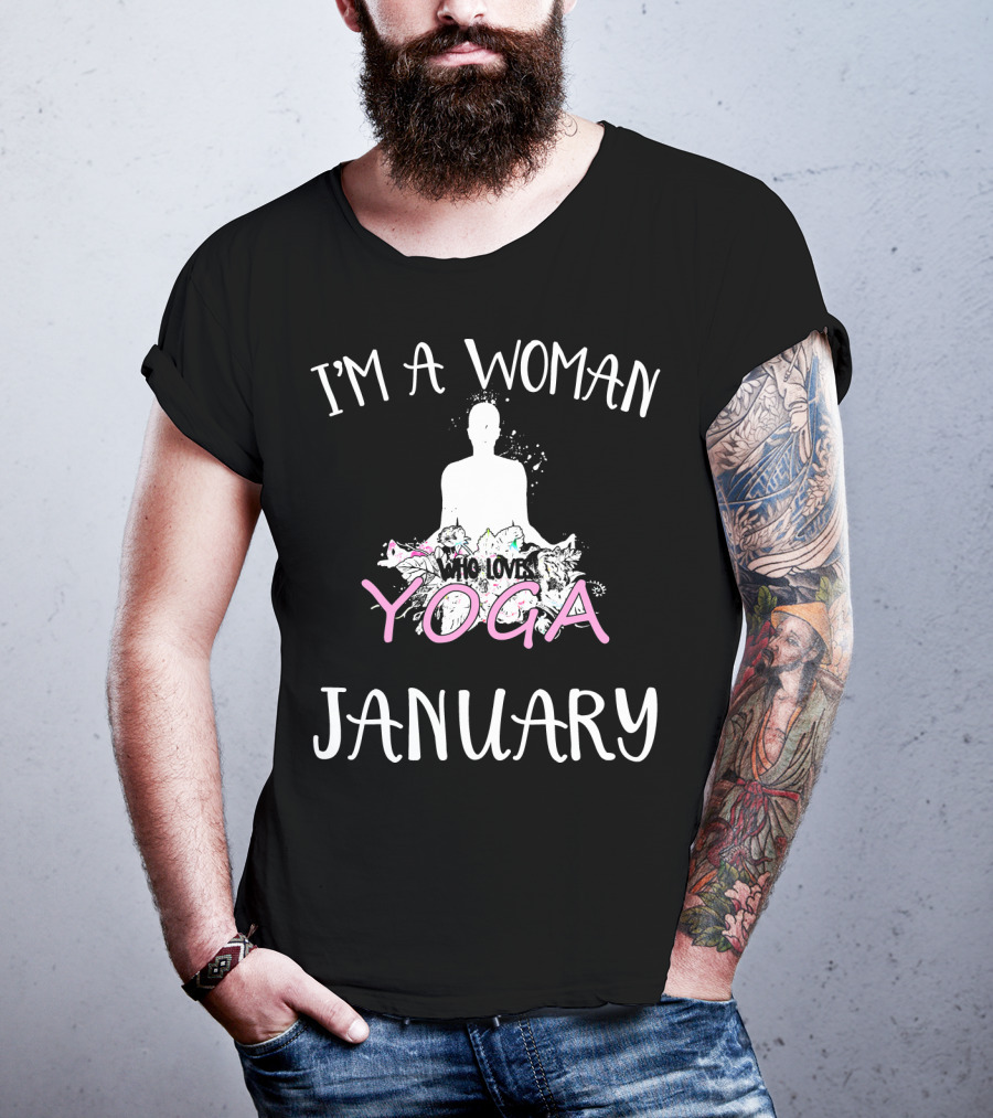 I'm A Woman Who Loves Yoga And Was Born IN January T-Shirt