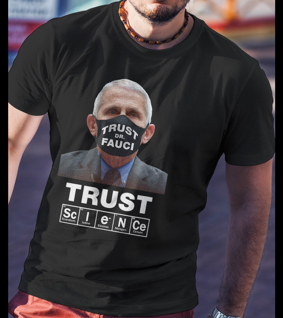 Trust Dr. Fauci Trust Science Scandium Iodine Electron Nitrogen Cerium T-Shirt