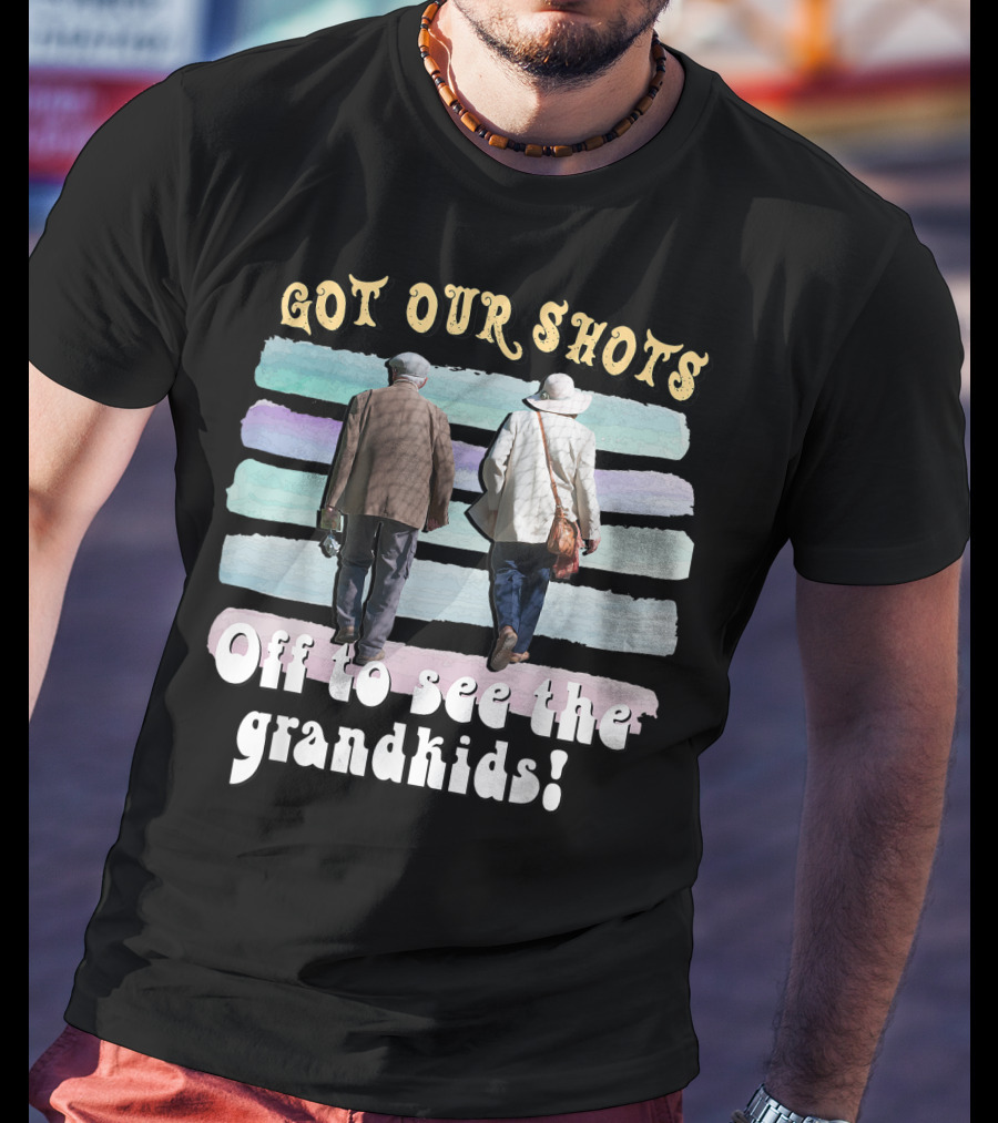Got Our Shots Off To See The Grandkids Funny Cute Grandpa Grandma T-Shirt