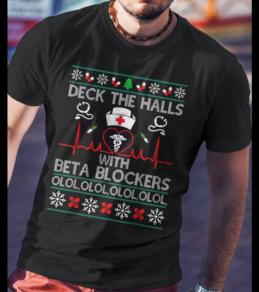 Deck The Halls With Beta Blockers Nurse Ugly Christmas Sweater Olol Olol Olol Olol T-Shirt