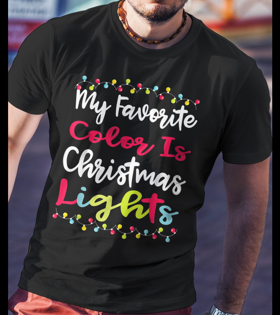 My Favorite Color Is Christmas Lights Matching Family Xmas Holiday Festive Celebrations T-Shirt