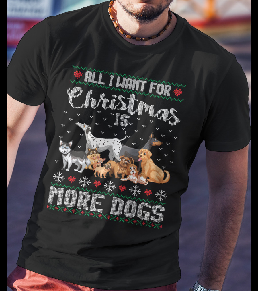 All I Want For Christmas Is More Dogs Ugly Xmas Sweater Snowflake Puppy T-Shirt
