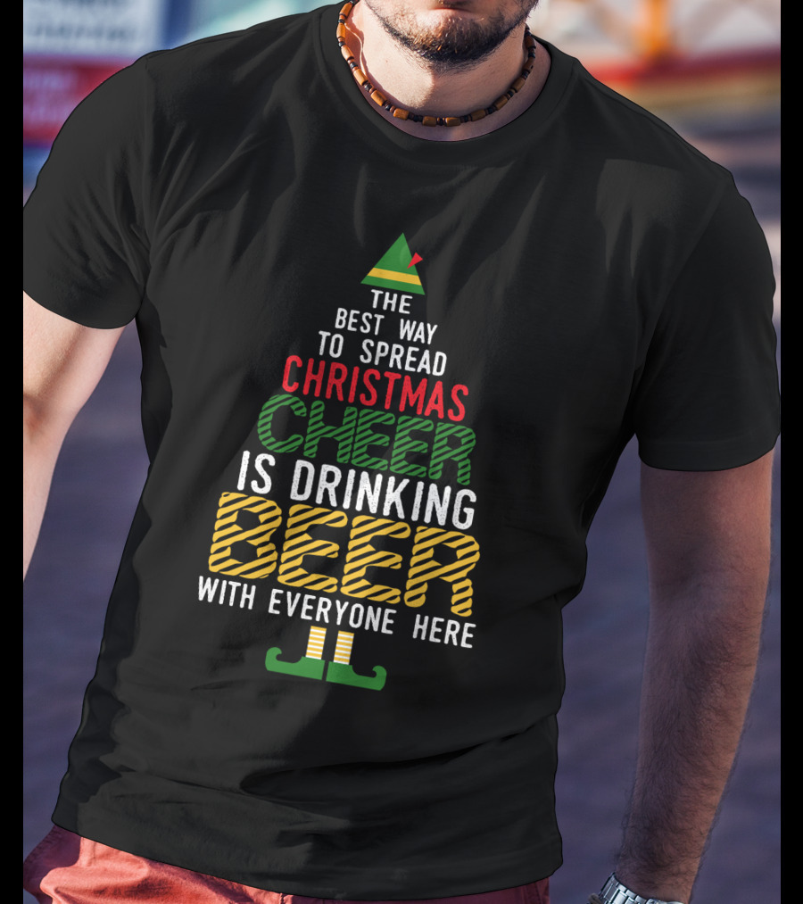 The Best Way To Spread Christmas Cheer Is Drinking Beer With Everyone Here T-Shirt