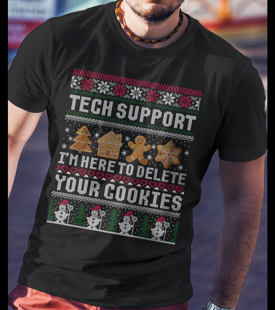Tech Support I'm Here To Delete Your Cookies Ugly Christmas T-Shirt