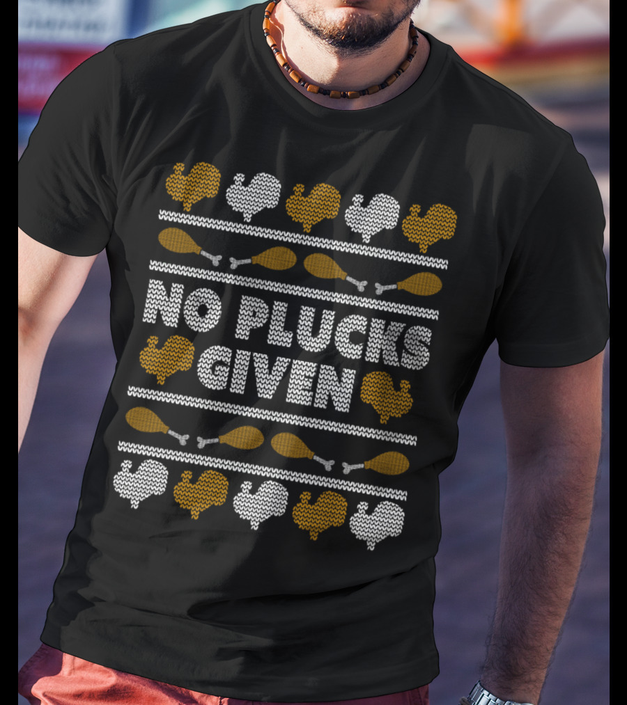 No Plucks Given Turkey Thanksgiving T-Shirt