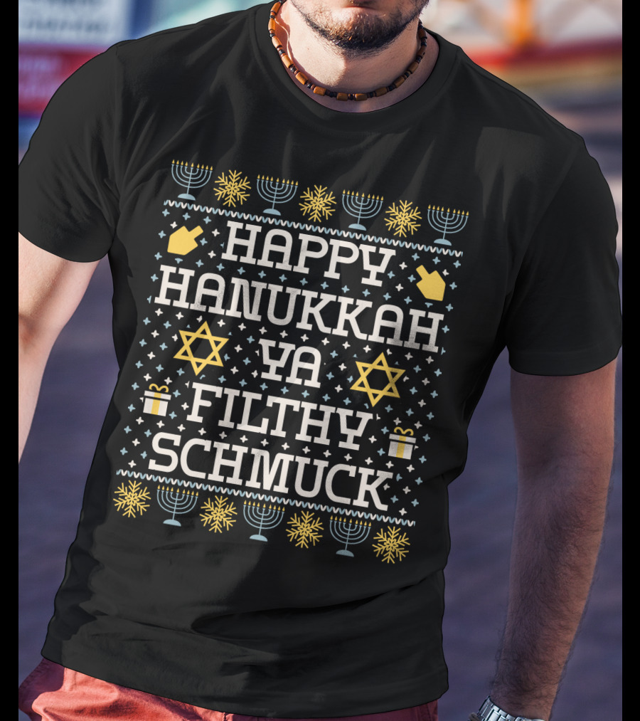 Happy Hanukkah Ya Filthy Schmuck Menorah Star Of David Dreidel T-Shirt