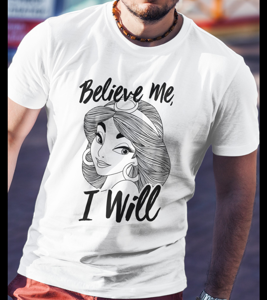 Disney Aladdin Jasmine Believe Me I Will T-Shirt