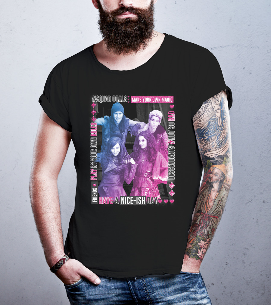 Friends Squad Goals Make Your Own Magic Have A Nice-ish Day Disney Descendants Play By Your Own Rules Not So Bad T-Shirt