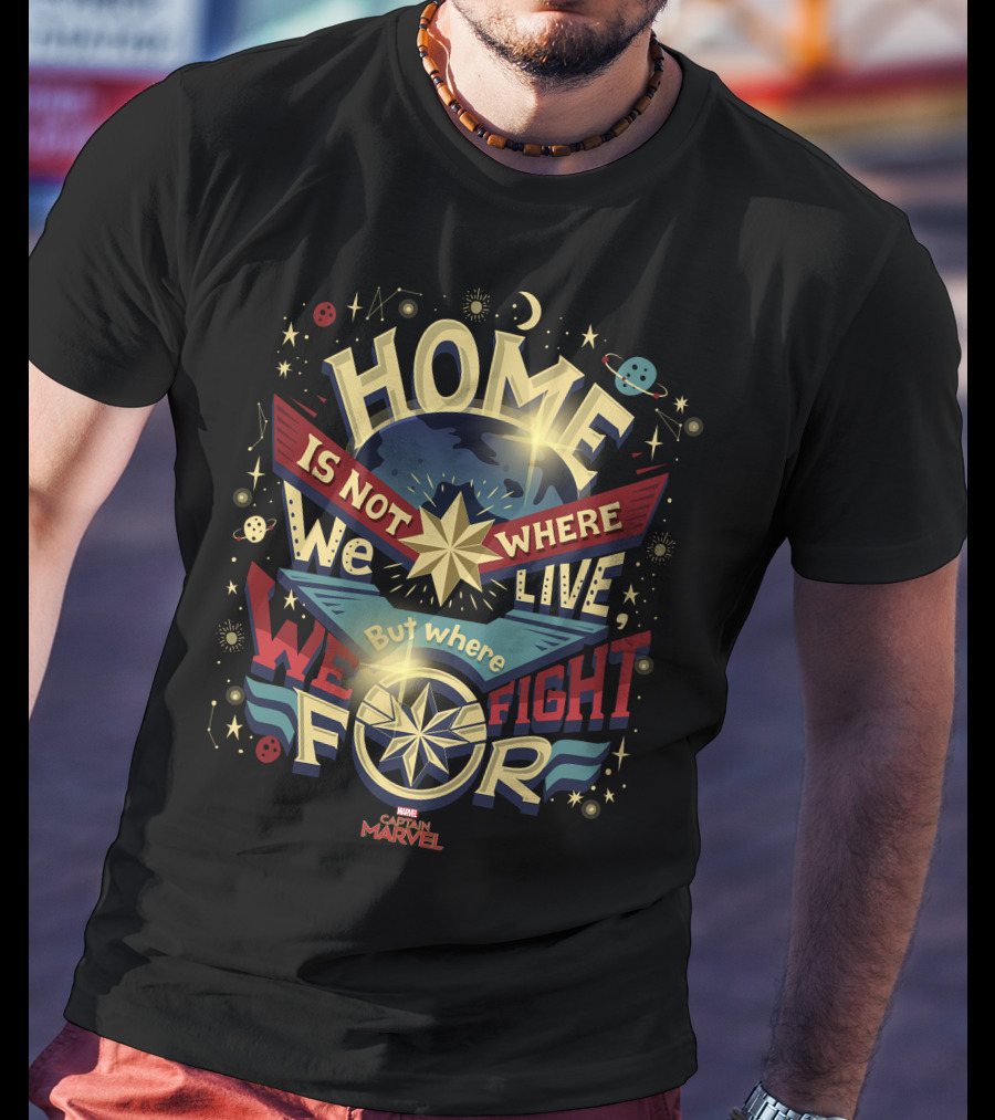 Home Is Not Where We Live But Where We Fight For Marvel Captain T-Shirt