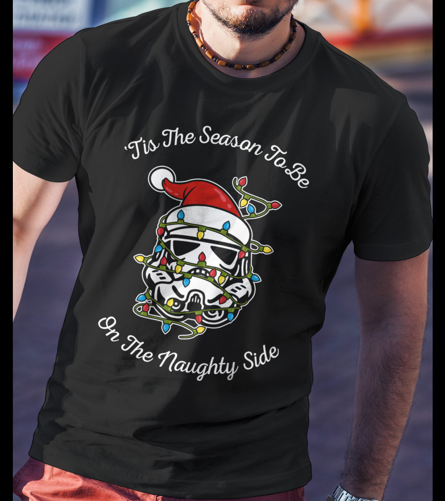 'Tis The Season To Be On The Naughty Side Star Wars Stormtrooper Lights Holiday T-Shirt