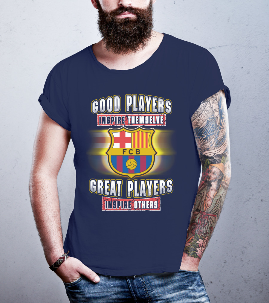 FC Barcelona FCB Good Players Inspire Themselves Great Players Inspire Others T-Shirt