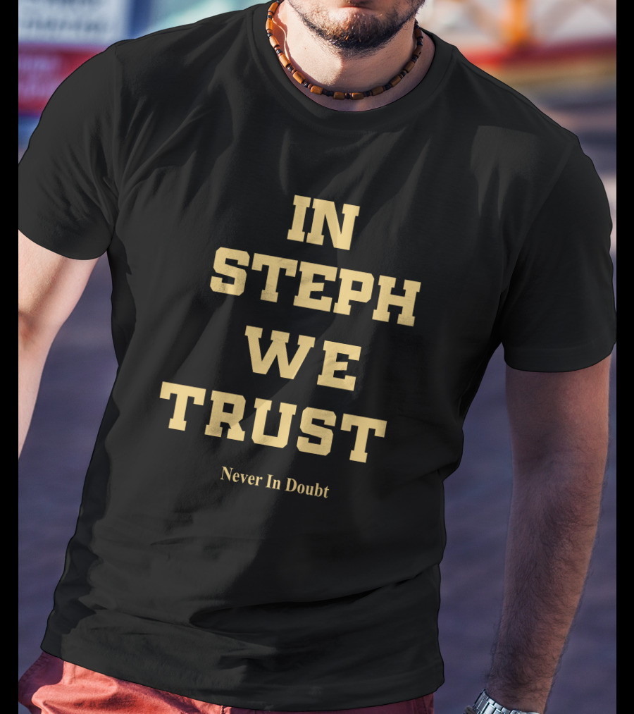 In Steph We Trust Never In Doubt T-Shirt