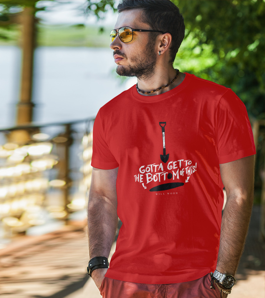 Gotta Get To The Bottom Of This Shovel And Hole Mystery T-Shirt