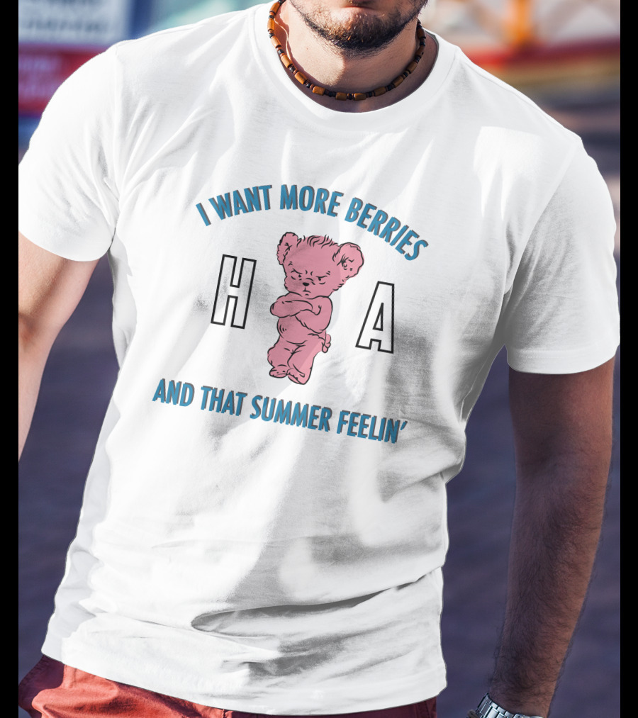 I Want More Berries And That Summer Feelin' Pink Bear H A T-Shirt