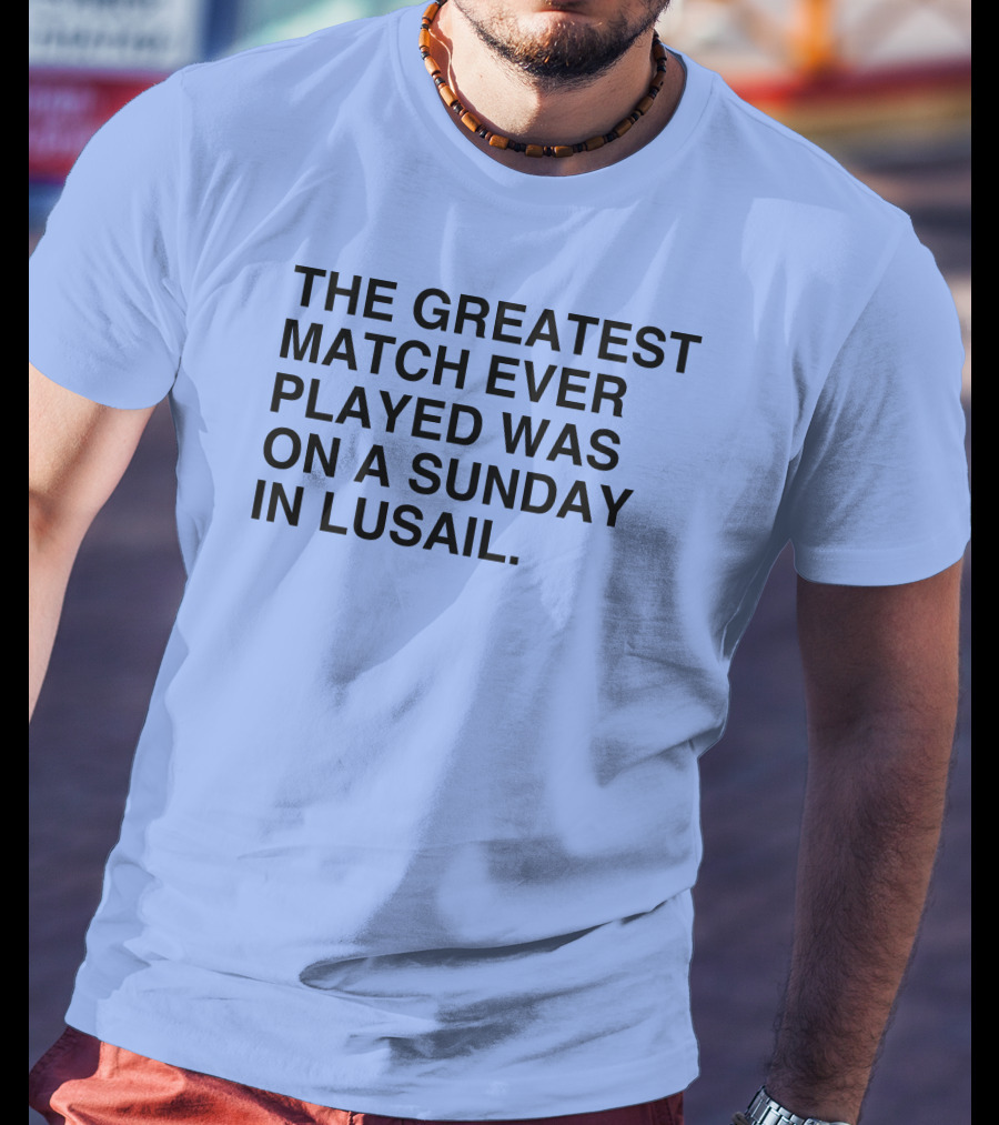 The Greatest Match Ever Played Was On A Sunday In Lusail Soccer Victory T-Shirt