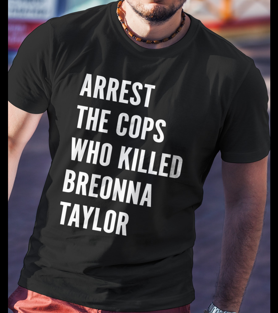 Arrest The Cops Who Killed Breonna Taylor Protest Text T-Shirt