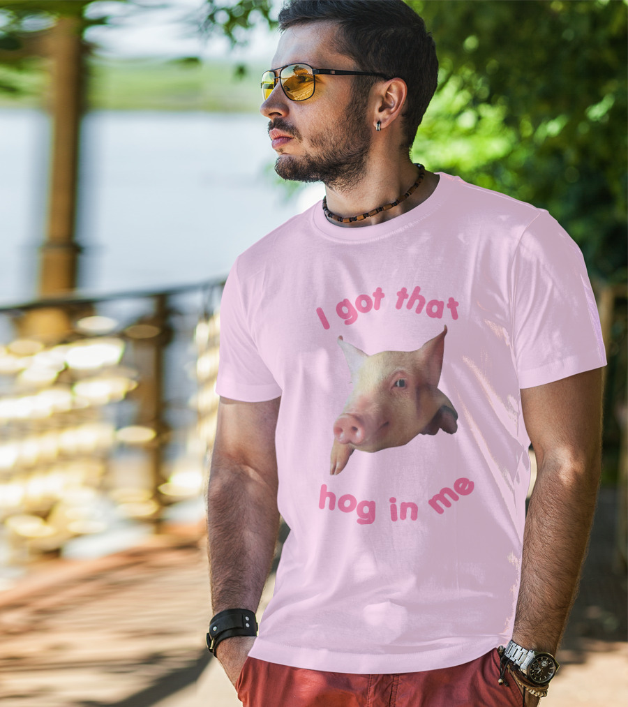 I Got That Hog In Me Pig Face T-Shirt