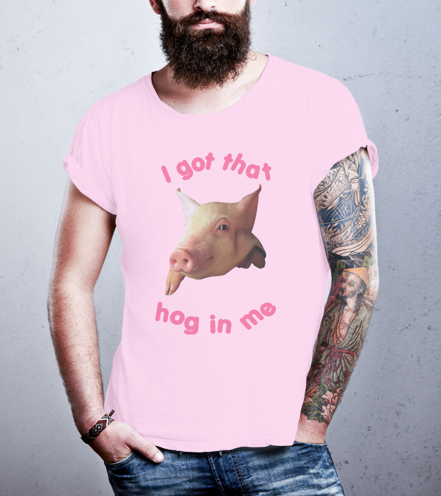 I Got That Hog In Me Pig Face T-Shirt