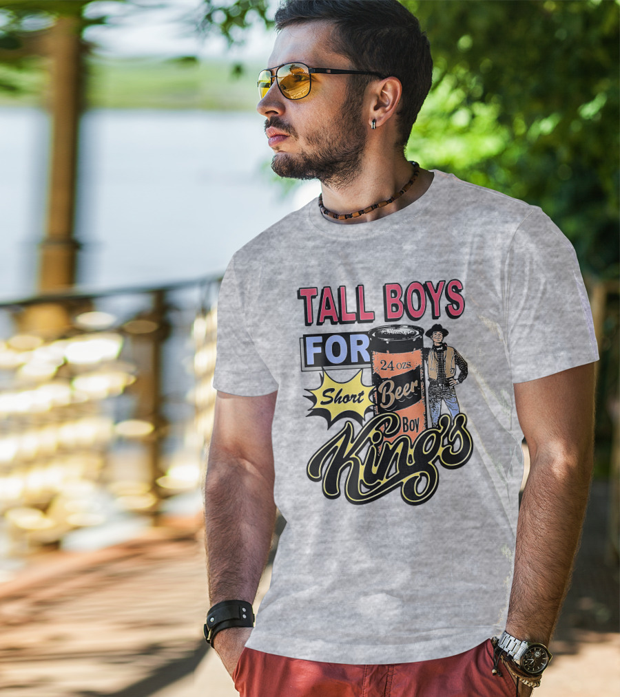 TALL BOYS FOR Short Beer Boy Kings 24 Ozs T-Shirt