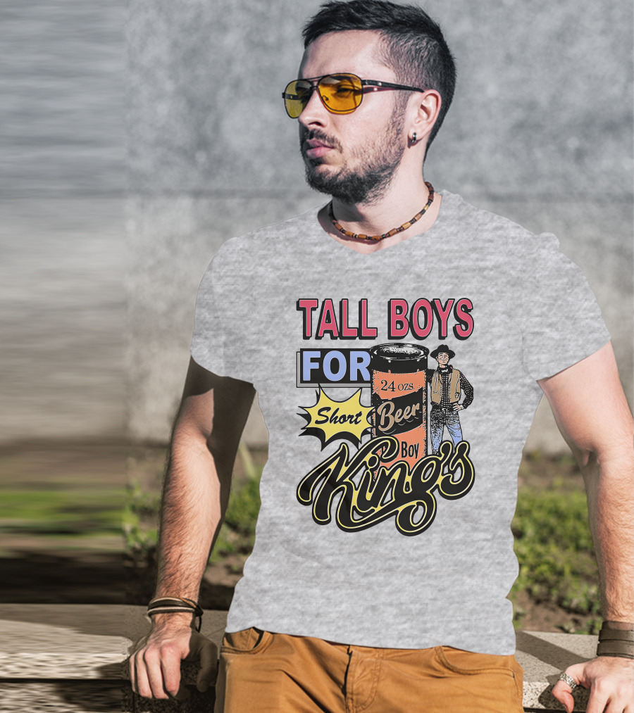 TALL BOYS FOR Short Beer Boy Kings 24 Ozs T-Shirt