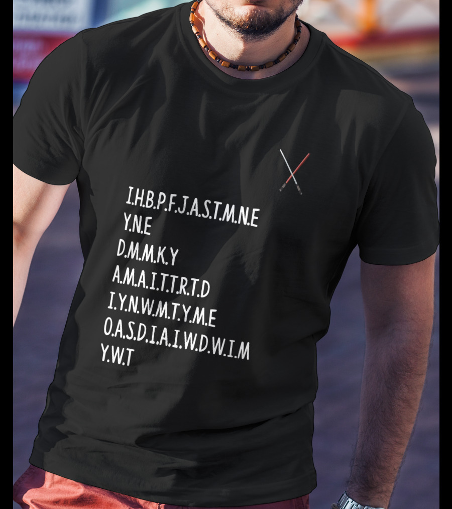 Ihbpfjastmne Yne Dmnky Amaittrtd Iynwmtyme Oasdiaiwdwim Ywt Lightsabers Crossing T-Shirt