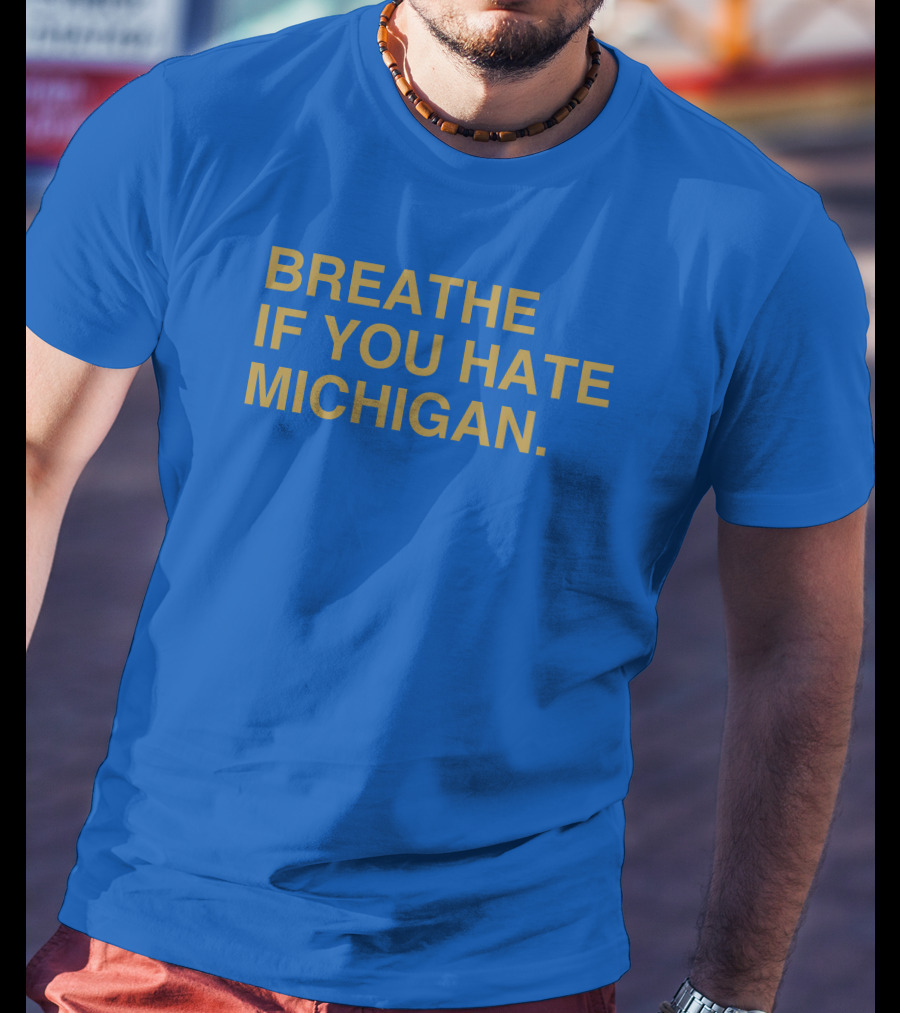 Breathe If You Hate Michigan T-Shirt