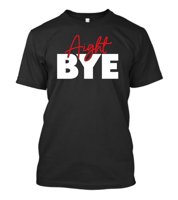 Aight Bye Kimmy’s Kreations Red T-Shirt