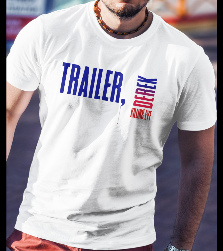 Trailer Derek Killing Eve T-Shirt