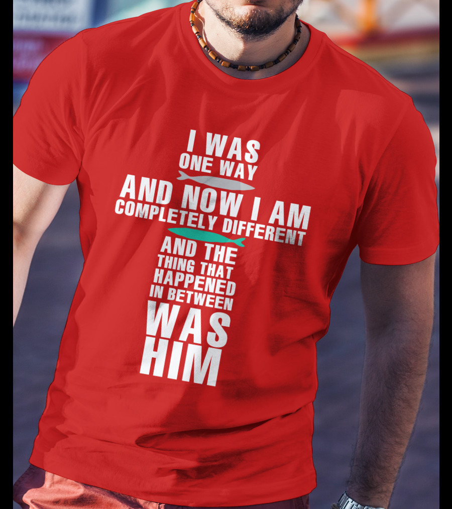 The Chosen Merch I Was One Way And Now I Am Completely Different And The Thing That Happened In Between Was Him T-Shirt