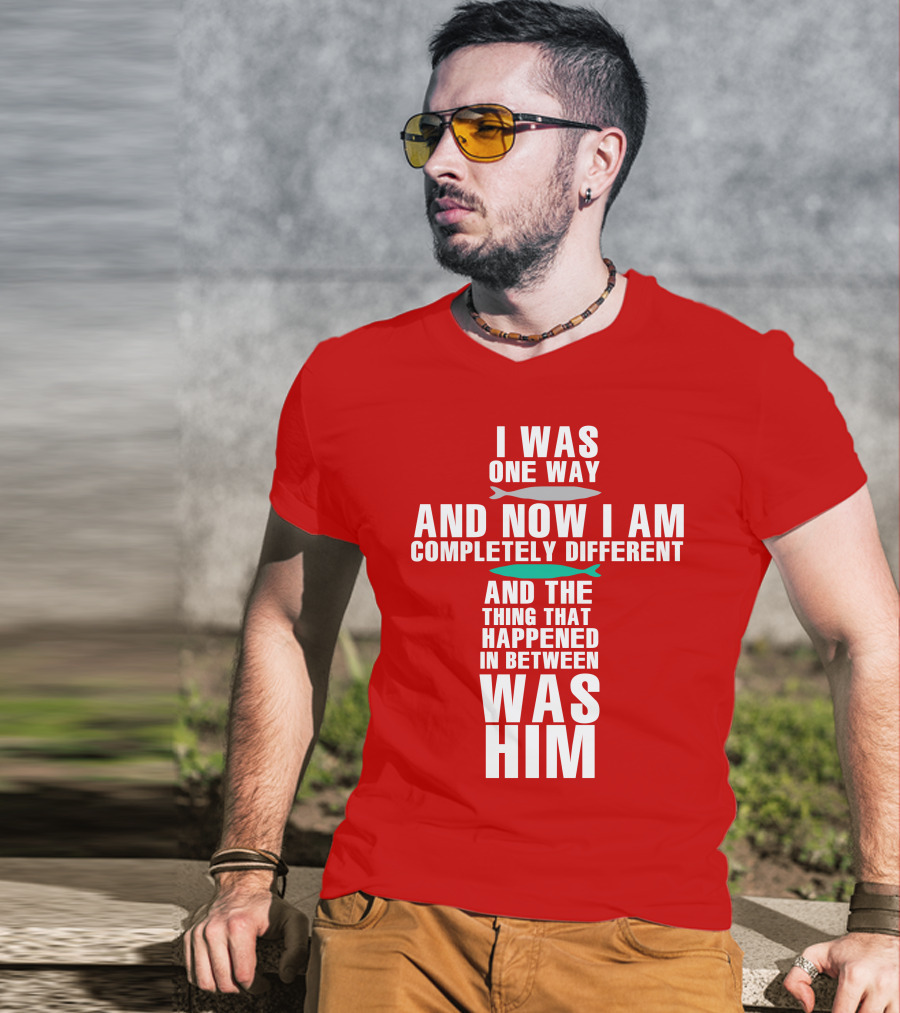 The Chosen Merch I Was One Way And Now I Am Completely Different And The Thing That Happened In Between Was Him T-Shirt
