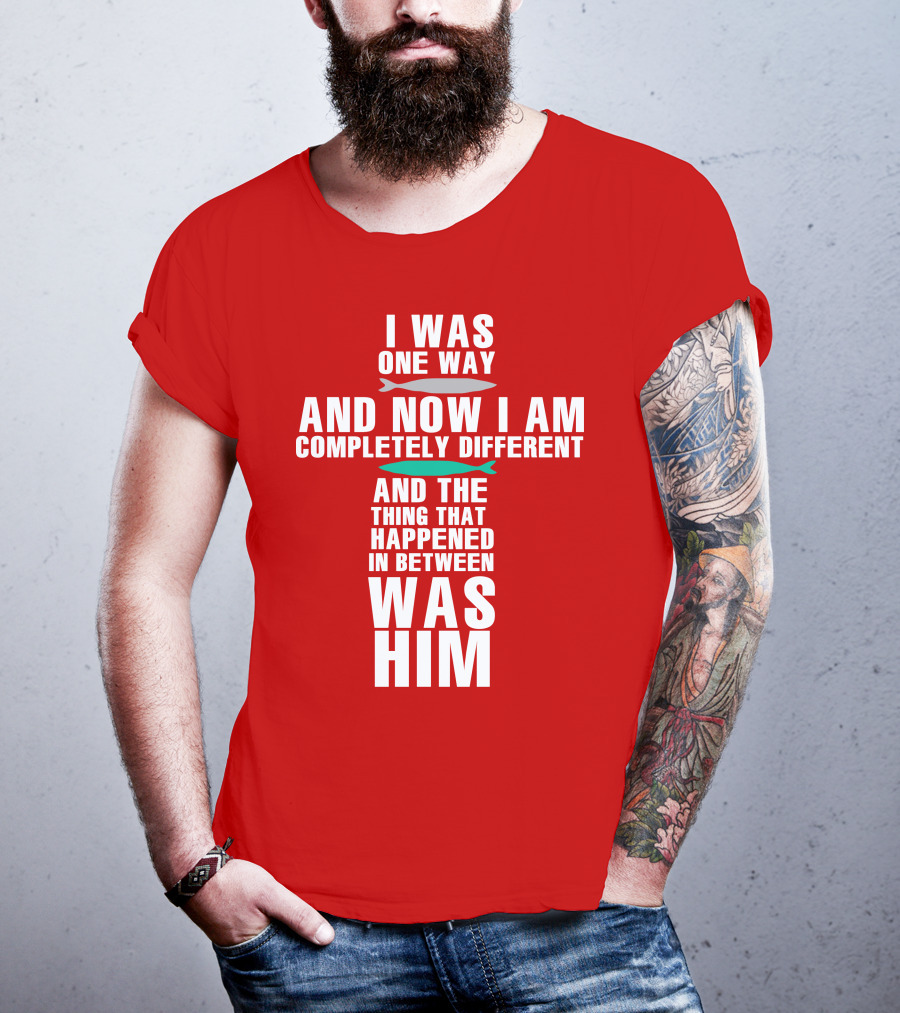 The Chosen Merch I Was One Way And Now I Am Completely Different And The Thing That Happened In Between Was Him T-Shirt