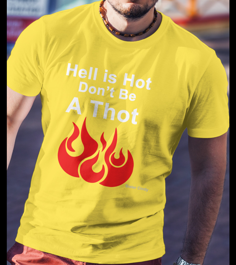 Sister Cindy Hell Is Hot Don't Be A Thot Flame T-Shirt