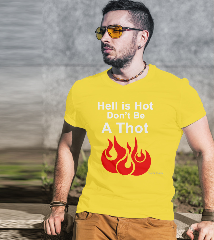 Sister Cindy Hell Is Hot Don't Be A Thot Flame T-Shirt