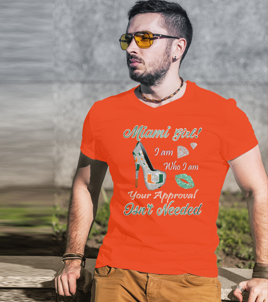 Miami Girl I Am Who I Am Your Approval Isn’t Needed T-Shirt